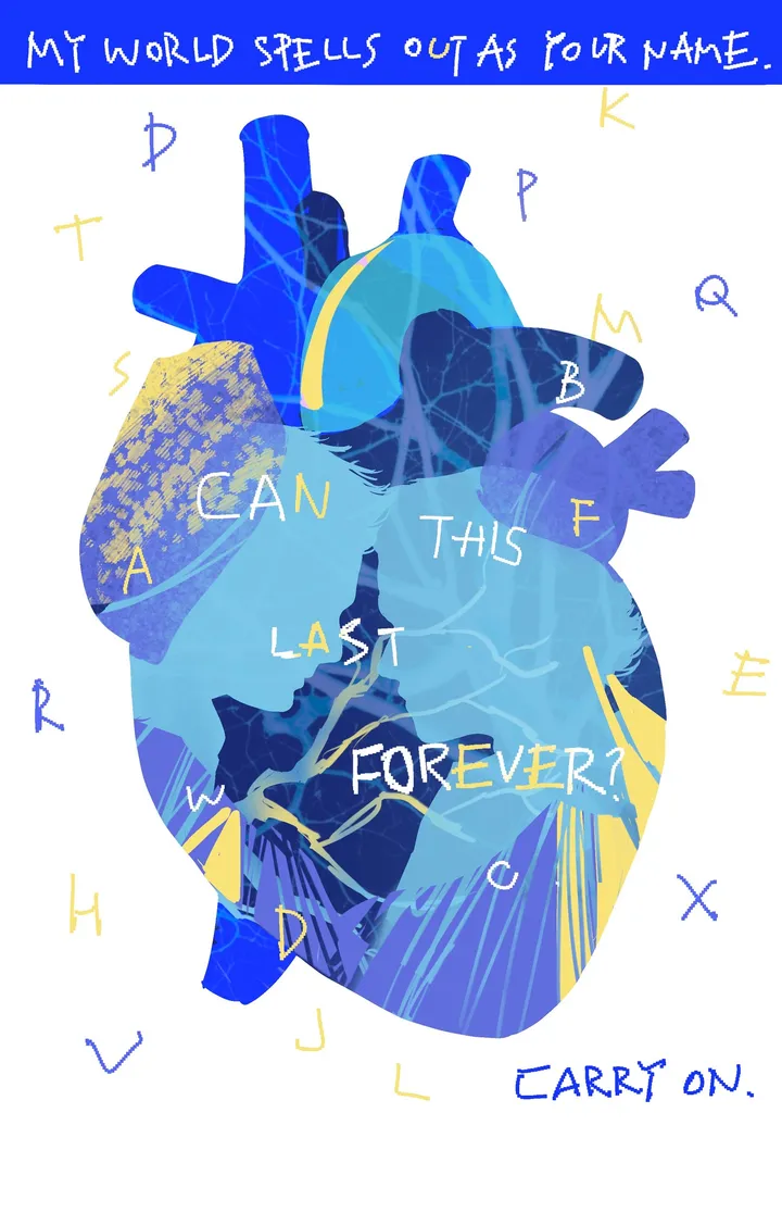 A large blue anatomical heart containing two faces in profile, surrounded by scattered letters. Text reads: MY WORLD SPELLS OUT AS YOUR NAME. CAN THIS LAST FOREVER? CARRY ON.
